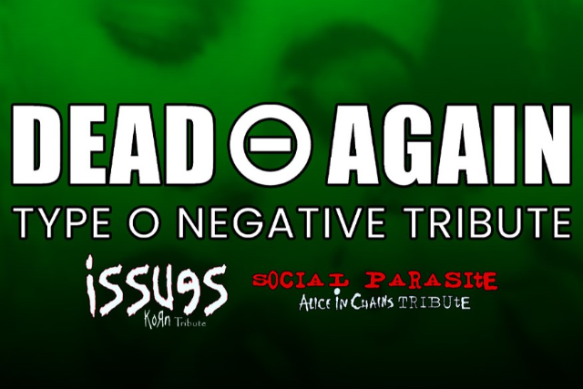 Dead Again (Type O tribute), Issues (Korn tribute), & Social Parasite (Alice In Chains tribute)